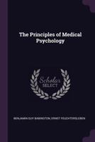 The Principles of Medical Psychology: Being the Outlines of a Course of Lectures 1144684005 Book Cover