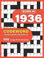 Born In 1936: Codeword Puzzle Book For Adults: Codeword/Code Breaker Logic Puzzle Books For Adults Large Print A Very Special Gift F B0915VD6K4 Book Cover