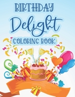 Birthday Delight Coloring Book: Stress Relieving Coloring Pages For Adults, Birthday-Themed Illustrations And Designs To Color B08KWGHGR3 Book Cover