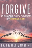 FORGIVE: Seven Steps to Finding Forgiveness and Returning to Love 1735992402 Book Cover