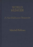 World Hunger: A Neo-Malthusian Perspective 0275922472 Book Cover