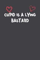 Cupid Is A Lying Bastard: Lined Notebook Gift For Women Girlfriend Or Mother Affordable Valentine's Day Gift Journal Blank Ruled Papers, Matte Finish cover 1661251978 Book Cover