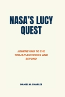 NASA's Lucy Quest: Journeying to the Trojan Asteroids and Beyond B0CTQSF6F9 Book Cover