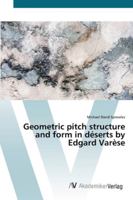 Geometric pitch structure and form in déserts by Edgard Varèse 3836457644 Book Cover