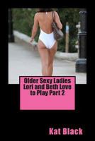 Older Sexy Ladies Lori and Beth Love to Play Part 2 1494765756 Book Cover