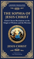 The Sophia of Jesus Christ: Revealing Divine Wisdom and Spiritual Enlightenment (Deluxe Hardbound Edition) (Library of Alexandria) 1804216445 Book Cover