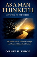 As a Man Thinketh — Applying Its Principles: The Hidden Process That Turns Thought Into Character, Habit, and Life Direction B0GRWG7SJ9 Book Cover