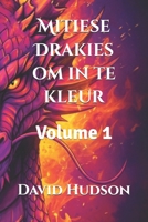 Mitiese Drakies om in te kleur: Volume 1 (Sielsdieredrake om in te kleur) (Afrikaans Edition) B0CMPWZWYN Book Cover