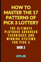 [Book 3] The Ultimate Playbook: Advanced Techniques and Winning Systems for Pick 3 (How to Master the 17 Patterns of Pick 3 Lottery: The Pick 3 Lotto Matrix: A 3-Part Guide to Winning Strategies) B0DV59DHZ3 Book Cover