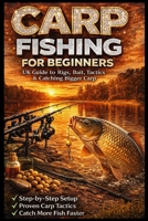 Carp Fishing for Beginners UK 2026: The Complete Guide to Rigs, Bait, Tactics & Catching Bigger Carp Fast B0GTF2BMGF Book Cover