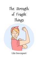 The Strength of Fragile Things 3690747732 Book Cover