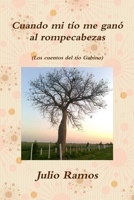 Cuando mi tío me ganó al rompecabezas: Los cuentos del tío Gabino 1329644964 Book Cover