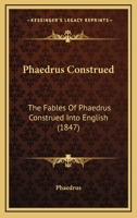 Phaedrus Construed. the Fables of Phaedrus Construed Into English 1021360813 Book Cover