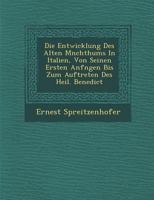 Die Entwicklung Des Alten M Nchthums in Italien, Von Seinen Ersten Anf Ngen Bis Zum Auftreten Des Heil. Benedict 1288144490 Book Cover