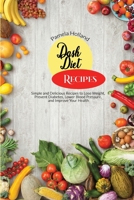 Dash Diet Recipes: Simple and Delicious Recipes to Lose Weight, Prevent Diabetes, Lower Blood Pressure, and Improve Your Health 1801129827 Book Cover