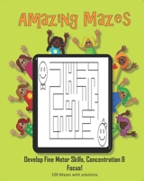 Amazing Mazes - Develop Fine Motor Skills, Concentration & Focus: 100 Mazes with Solutions: Maze Book for Kids 3-5, 6-8 1695326148 Book Cover