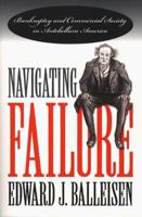 Navigating Failure: Bankruptcy and Commercial Society in Antebellum America 0807849162 Book Cover