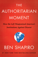 The Authoritarian Moment: How the Left Weaponized America's Institutions Against Dissent 0063001829 Book Cover