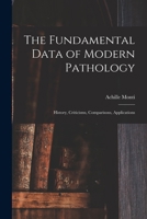 The Fundamental Data of Modern Pathology: History, Criticisms, Comparisons, Applications 1017536368 Book Cover