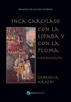 Inca Garcilaso - Con la espada y con la pluma: Una biografía 171727630X Book Cover