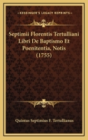 Septimii Florentis Tertulliani Libri De Baptismo Et Poenitentia, Notis (1755) 1165780046 Book Cover