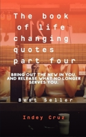 The book of life changing quotes 4: Bring out the new in you, and release what no longer serves you. B08H6NQHDP Book Cover