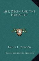 Life, Death And The Hereafter 1371665729 Book Cover