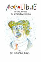 Alcohol Helps : Antiseptic Antidotes for the Chaos Administration 1792304889 Book Cover