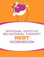 Rational Emotive Behavioral Therapy (REBT) Workbook 1601660642 Book Cover