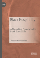 Black Hospitality: A Theoretical Framework for Black Ethical Life 3030952541 Book Cover