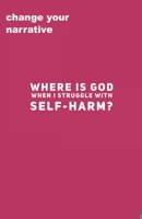 Where Is God When I Struggle With Self-Harm? 1707035059 Book Cover