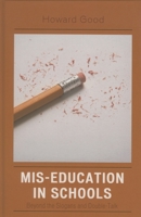 Mis-Education in Schools: Beyond the Slogans and Double-Talk 1578865352 Book Cover