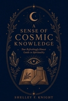 A Sense of Cosmic Knowledge: Your Refreshingly Honest Guide to Spirituality B0HJHMY56J Book Cover