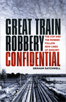 Great Train Robbery Confidential: The Cop and the Robber Follow New Lines of Enquiry 0750992328 Book Cover