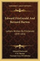 Edward FitzGerald And Bernard Barton: Letters Written By FitzGerald 1839-1856 1432500813 Book Cover