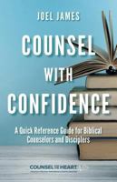 Counsel with Confidence: A Quick Reference Guide for Biblical Counselors and Disciplers 1633421481 Book Cover
