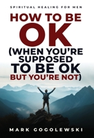 How to Be OK (When You're Supposed to Be OK But You're Not) B0DT4WW9SS Book Cover