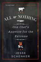 All or Nothing: One Chef's Appetite for the Extreme 0062339311 Book Cover