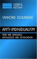 Anti-Individualism: Mind and Language, Knowledge and Justification (Cambridge Studies in Philosophy) 0521169240 Book Cover