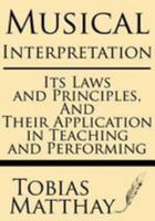 Musical Interpretation, its Laws and Principles, and Their Application in Teaching and Performing 1628450177 Book Cover