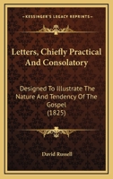 Letters, Chiefly Practical and Consolatory: Designed to Illustrate the Nature and Tendency of the Gospel 1165543907 Book Cover