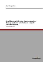 Retail Banking in Greece - New perspectives through customer orientation in a slowly saturated market 365699515X Book Cover