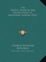The Oldest House In The United States, St. Augustine, Florida 1104318520 Book Cover