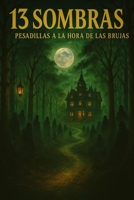 13 Sombras – Pesadillas a la Hora de las Brujas: Trece inquietantes relatos de terror para noches en vela (Spanish Edition) B0FPC1514P Book Cover