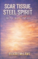 Scar Tissue, Steel Spirit: My Life Against The Odds B0H1SFLH6X Book Cover