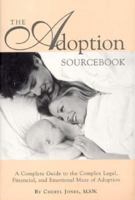 The Adoption Sourcebook: A Complete Guide to the Complex Legal, Financial, and Emotional Maze of Adoption 1565659066 Book Cover
