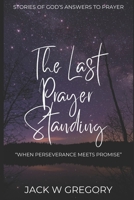 The Last Prayer Standing: Stories Of Miraculous Answers To Prayer B0FWDXZQFH Book Cover