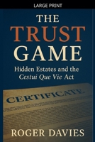 The Trust Game: Hidden Estates and the Cestui Que Vie Act (To be Sovereign, To be Free) B0FRVH96SY Book Cover
