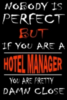 Nobody is perfect but if you'are a HOTEL MANAGER you're pretty damn close: This Journal is the new gift for HOTEL MANAGER it WILL Help you to organize your life and to work on your goals for girls wom 1661352502 Book Cover