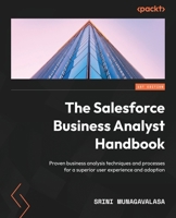 The Salesforce Business Analyst Handbook: Proven business analysis techniques and processes for a superior user experience and adoption 1801813426 Book Cover